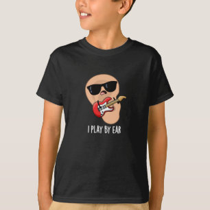 I Play By Ear Funny Guitar Musician Pun Dark BG T-Shirt