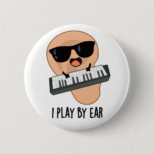 I Play By Ear Funny Music Pun  6 Cm Round Badge