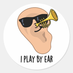 I Play By Ear Funny Music Pun  Classic Round Sticker