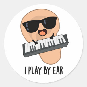 I Play By Ear Funny Music Pun  Classic Round Sticker