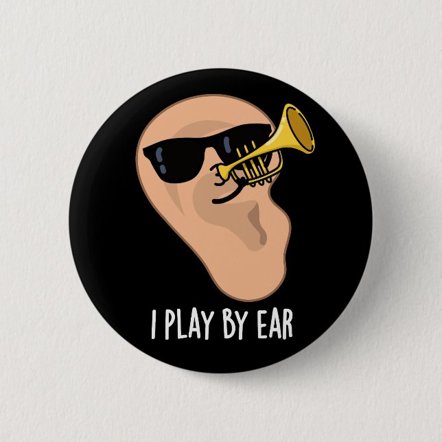 I Play By Ear Funny Music Pun Dark BG 6 Cm Round Badge (Front)
