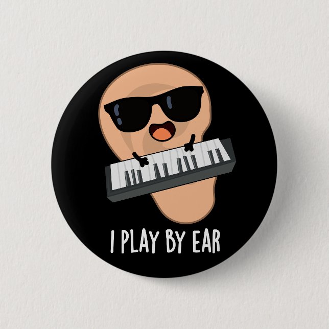 I Play By Ear Funny Music Pun Dark BG 6 Cm Round Badge (Front)