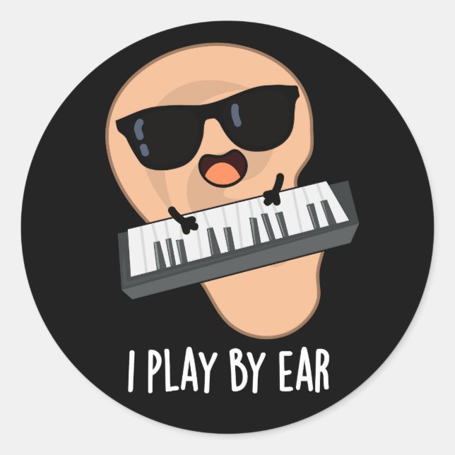 I Play By Ear Funny Music Pun Dark BG Classic Round Sticker (Front)