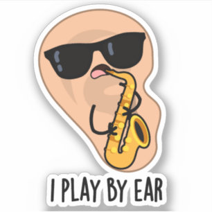 I Play By Ear Funny Saxophone Pun 