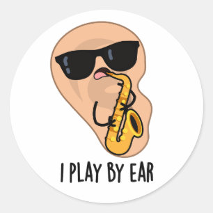 I Play By Ear Funny Saxophone Pun Classic Round Sticker