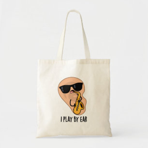 I Play By Ear Funny Saxophone Pun Tote Bag
