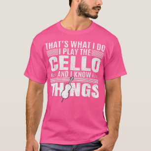 I Play Cello And Know Things Cellist Music Lover T-Shirt