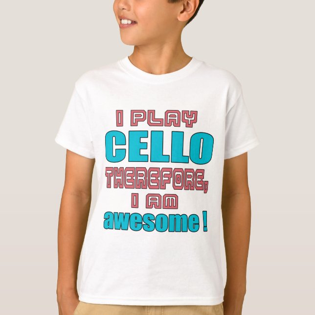 I play cello therefore, I'm awesome! T-Shirt (Front)