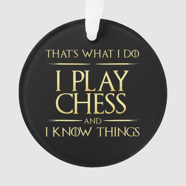 i play chess and i know things chess player ornament (Front)