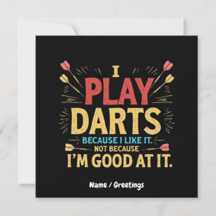 I Play Darts Because I Like It, Not Coz I'm Good  Invitation