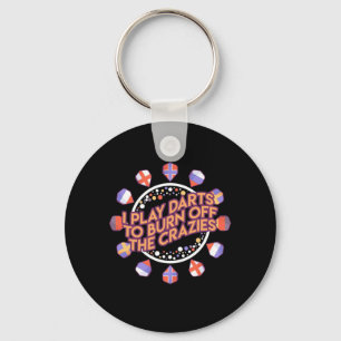 I Play Darts To Burn Off The Crazies Key Ring