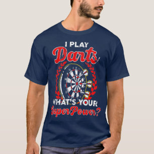 I Play Darts Whats Your Superpower Dart League T-Shirt