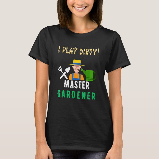 I Play Dirty With Lillies Bushes And Pairs Gardene T-Shirt (Front)
