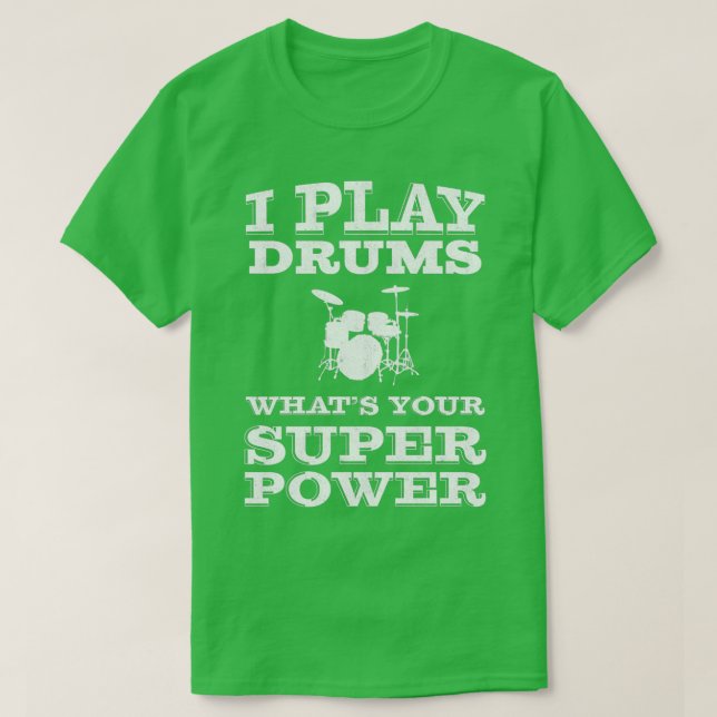 I Play Drums Whats Your Super Power Drummer  T-Shirt (Design Front)