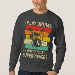 I Play Drums What's your superpower Drumming Sweatshirt