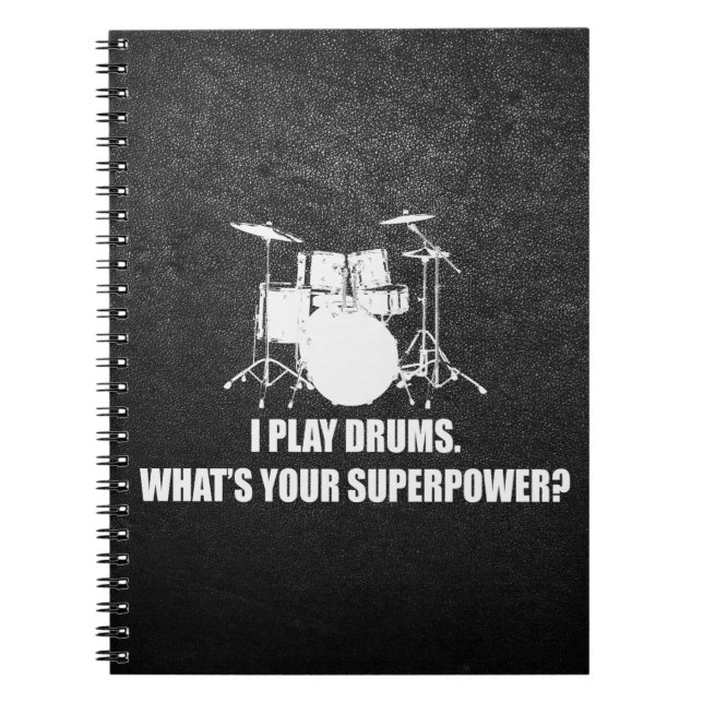 I PLAY DRUMS, WHAT'S YOUR SUPERPOWER? NOTEBOOK (Front)