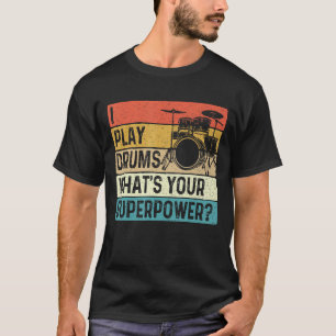 I Play Drums What's Your Superpower - Retro Drumme T-Shirt