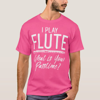 I Play Flute What Is Your Superpower Funny Flute T-Shirt