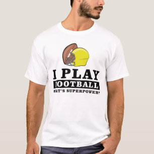 I Play Football - What's Your Superpower T-Shirt