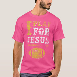 I Play For Jesus Christian Football Sports T-Shirt