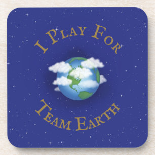 "I Play For Team Earth" Team Player for Humanity Coaster