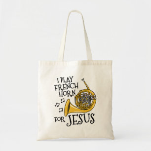 I Play French Horn For Jesus, Christian Musician Tote Bag
