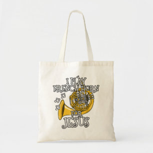 I Play French Horn For Jesus, Church Brass Musicia Tote Bag
