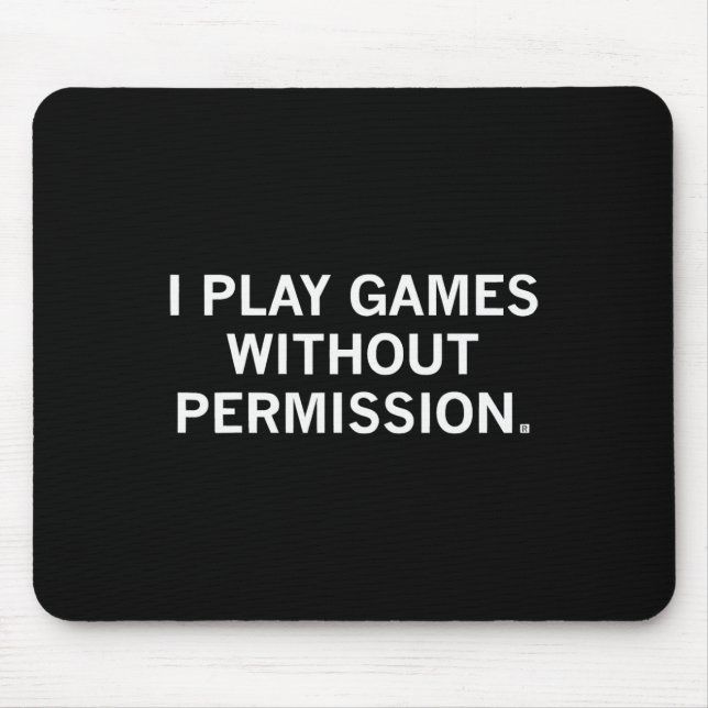 I Play Games Without Permission _1  Mouse Mat (Front)