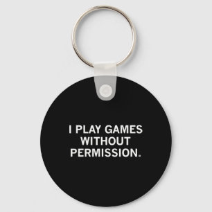 I Play Games Without Permission Key Ring