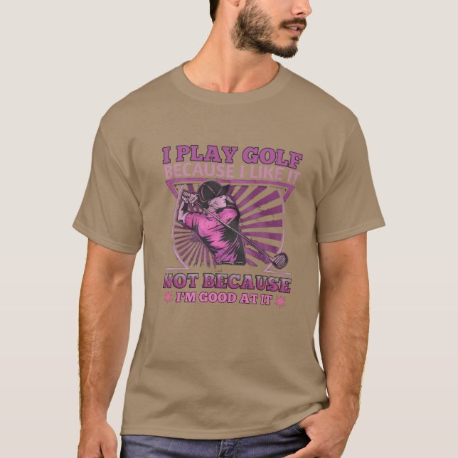 i play golf because i like it  T-Shirt (Front)