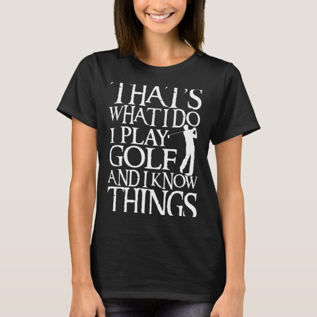 I Play Golf Funny Golf Quote Shop Uni-adults &amp; T-Shirt (Front)