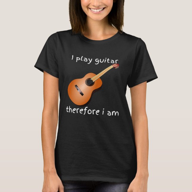 i play guitar therefore i am T-Shirt (Front)