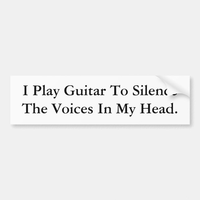 I Play Guitar To Silence The Voices In My Head. Bumper Sticker (Front)