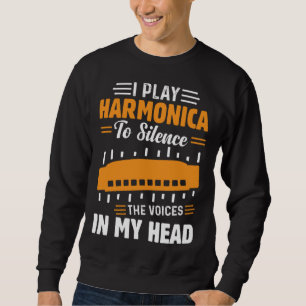 I Play Harmonica To Silence The Voices In My Head Sweatshirt