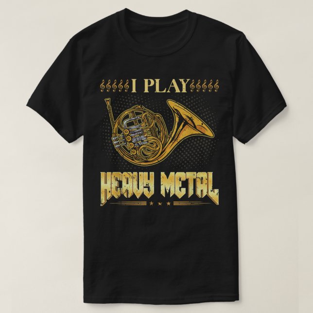 I Play Heavy Metal French Horn Instrument Horn Pla T-Shirt (Design Front)