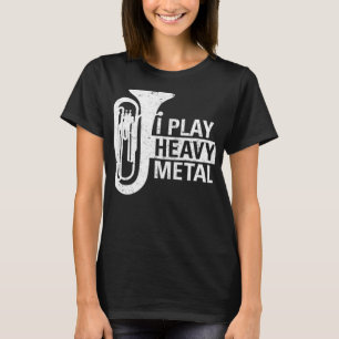 I Play Heavy Metal Funny Gifts for Marching Band T T-Shirt