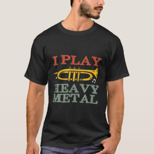 I Play Heavy Metal Funny Trumpet Player Jazz Music T-Shirt