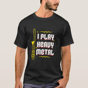 I Play Heavy Metal Musician Trombone Wind Iinstrum T-Shirt