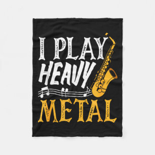 I Play Heavy Metal Saxophone Saxophonist Fleece Blanket