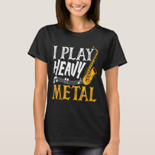 I Play Heavy Metal Saxophone Saxophonist T-Shirt