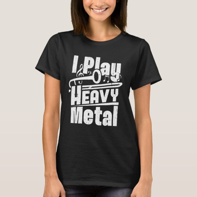 I Play Heavy Metal Trombone Player Trombonist T-Shirt (Front)