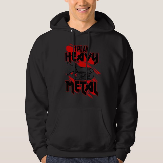 I Play Heavy Metal   Tuba Player Hoodie (Front)