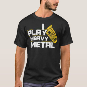 I Play Heavy Metal Tuba  T-Shirt