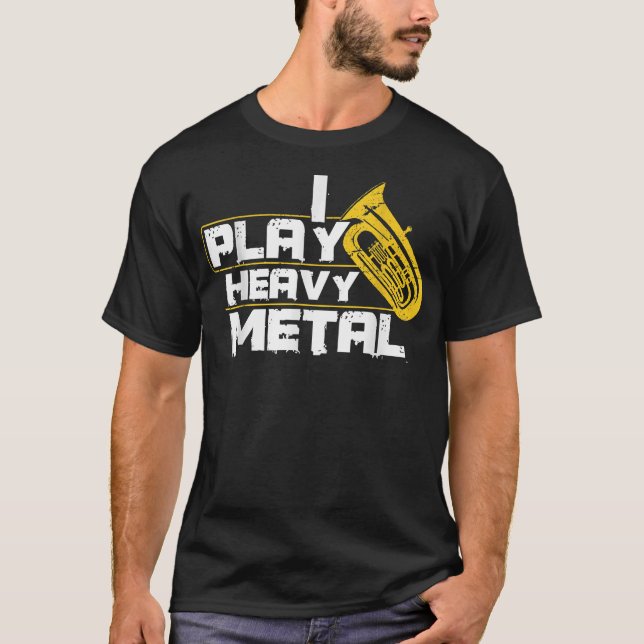I Play Heavy Metal Tuba  T-Shirt (Front)