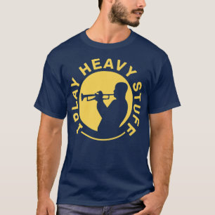 I Play Heavy Stuff - Trumpet Player Marching Band T-Shirt