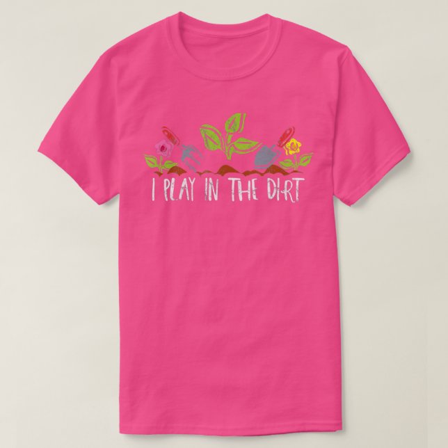 I Play In The Dirt  Gardening Plants Distressed Te T-Shirt (Design Front)