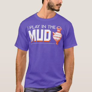 I Play In The Mud cool design Pottery saying T-Shirt