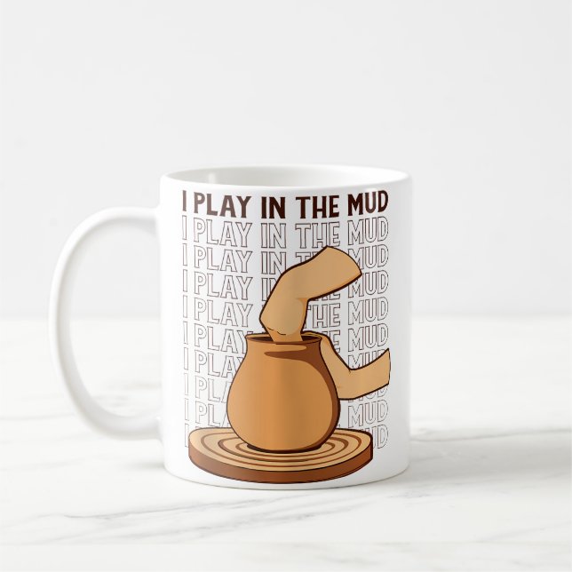 I Play In The Mud Hobby Pottery Pro Wheel Lover Po Coffee Mug (Left)