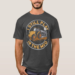 I Play In The Mud Tractor Farmer T-Shirt