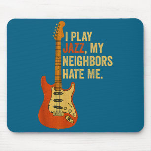 I Play Jazz, My Neighbors Hate Me - Funny Guitaris Mouse Mat